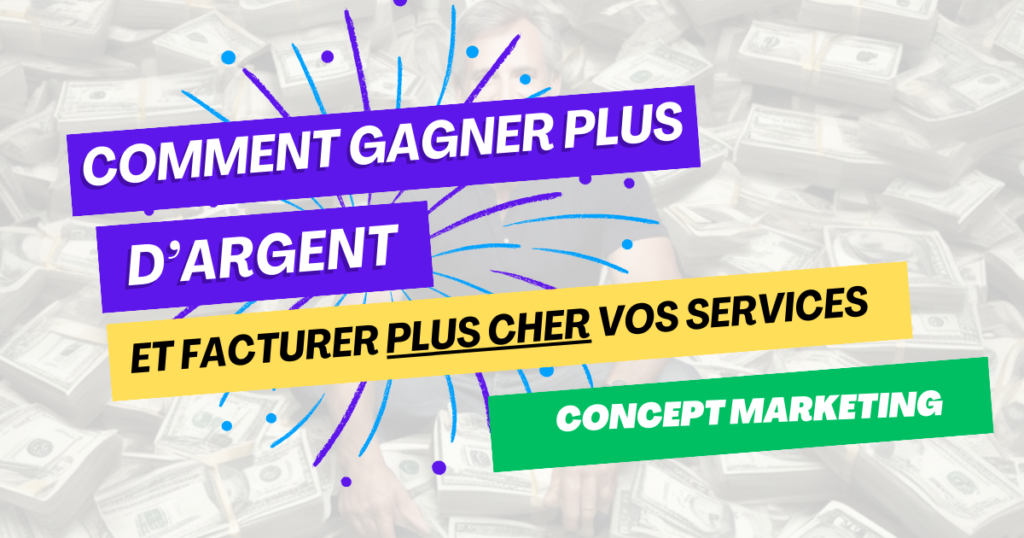 comment gagner plus d'argent et facturer plus cher vos services ou produits pour développer votre bsuiness en ligne